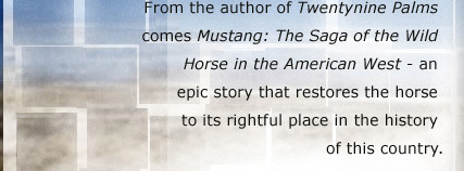 From the author of Twentynine Palms comes Mustang: The Saga of the Wild Horse in the American West - an epic story that restores the horse to its rightful place in the history of this country.
